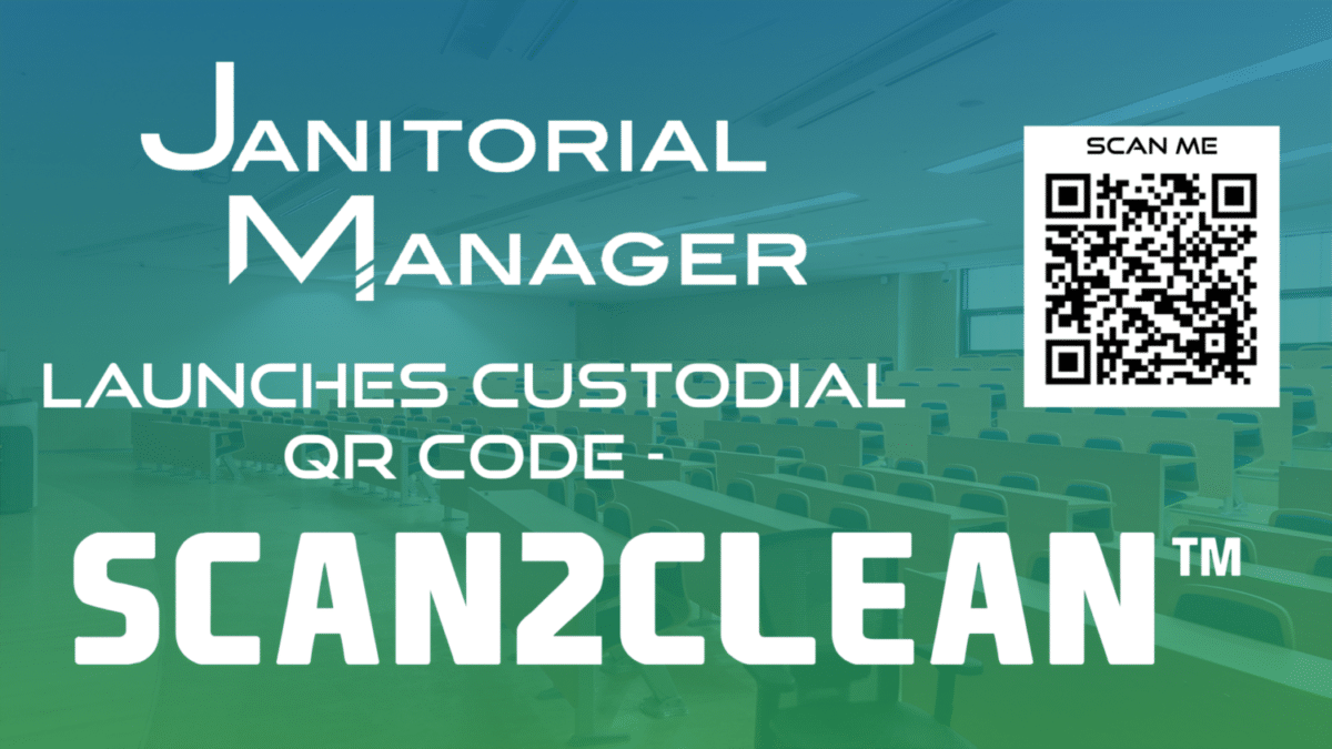 Janitorial Manager Launches Custodial QR Code – Scan2Clean&trade;